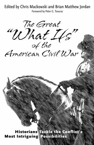The Great "What Ifs" of the American Civil War: Historians Tackle the Conflict’s Most Intriguing Possibilities (Mackowski &Jordan CH)