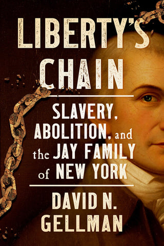 Liberty’s Chain : Slavery, Abolition, and the Jay Family of New York