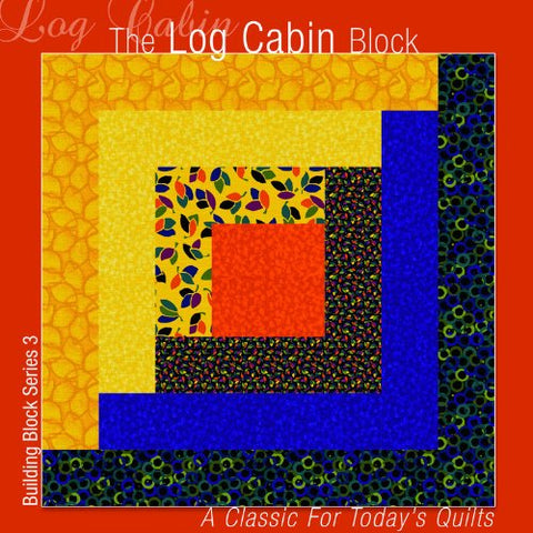 The Log Cabin Block: A Classic for Today's Quilts