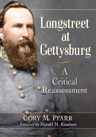 Longstreet at Gettysburg : A critical Reassessment ( Cory M. Pfarr-GC)