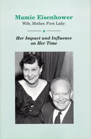 Mamie Eisenhower: Wife, Mother, First Lady (Eisenhower Seminar - WH)