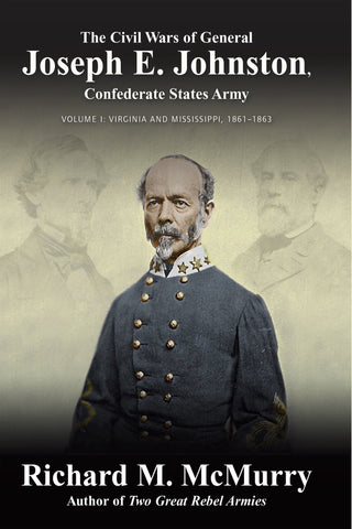 The Civil Wars of General Joseph E. Johnston, Confederate States Army: Volume 1: Virginia and Mississippi, 1861-1863 - (Richard M. McMurry CA)t