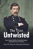 The Tale Untwisted: General George B. McClellan, the Maryland Campaign, and the Discovery of Lee’s Lost Orders (Gene M. Thorp & Alexander B. Rossino - CWC)