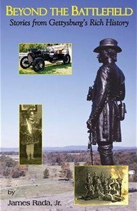 Beyond the Battlefield: Stories from Gettysburg's Rich History (James Rada Jr. AG)