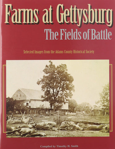 Farms at Gettysburg: The Fields of Battle (Timothy H. Smith - LH)