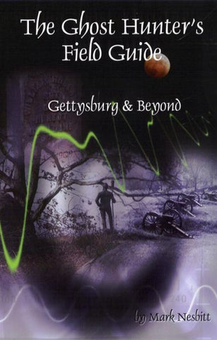 Ghost Hunter's Field Guide Gettysburg & Beyond  (Mark Nesbit-P)