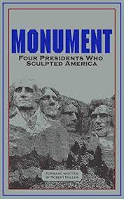 Monument: words of 4 Presidents who sculpted America ( forward by Robert Dallek-DLM)