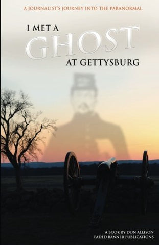 I Met a Ghost at Gettysburg: A Journalist's Journey Into the Paranormal/ ALLISON (P)