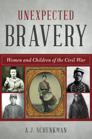 Unexpected Bravery: Women and Children of the Civil War/ SCHENKMAN (W)